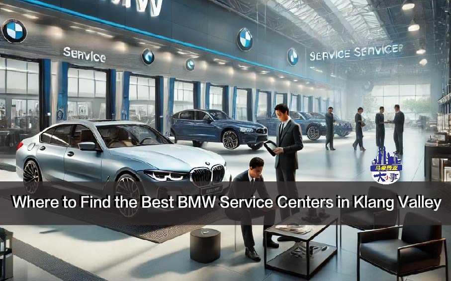 Where to Find the Best BMW Service Centers in Klang Valley